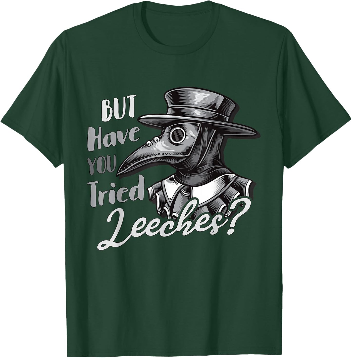 Funny Goth Plague Doctor | But Have You Tried Leeches T-Shirt - T-Shirt | Forest