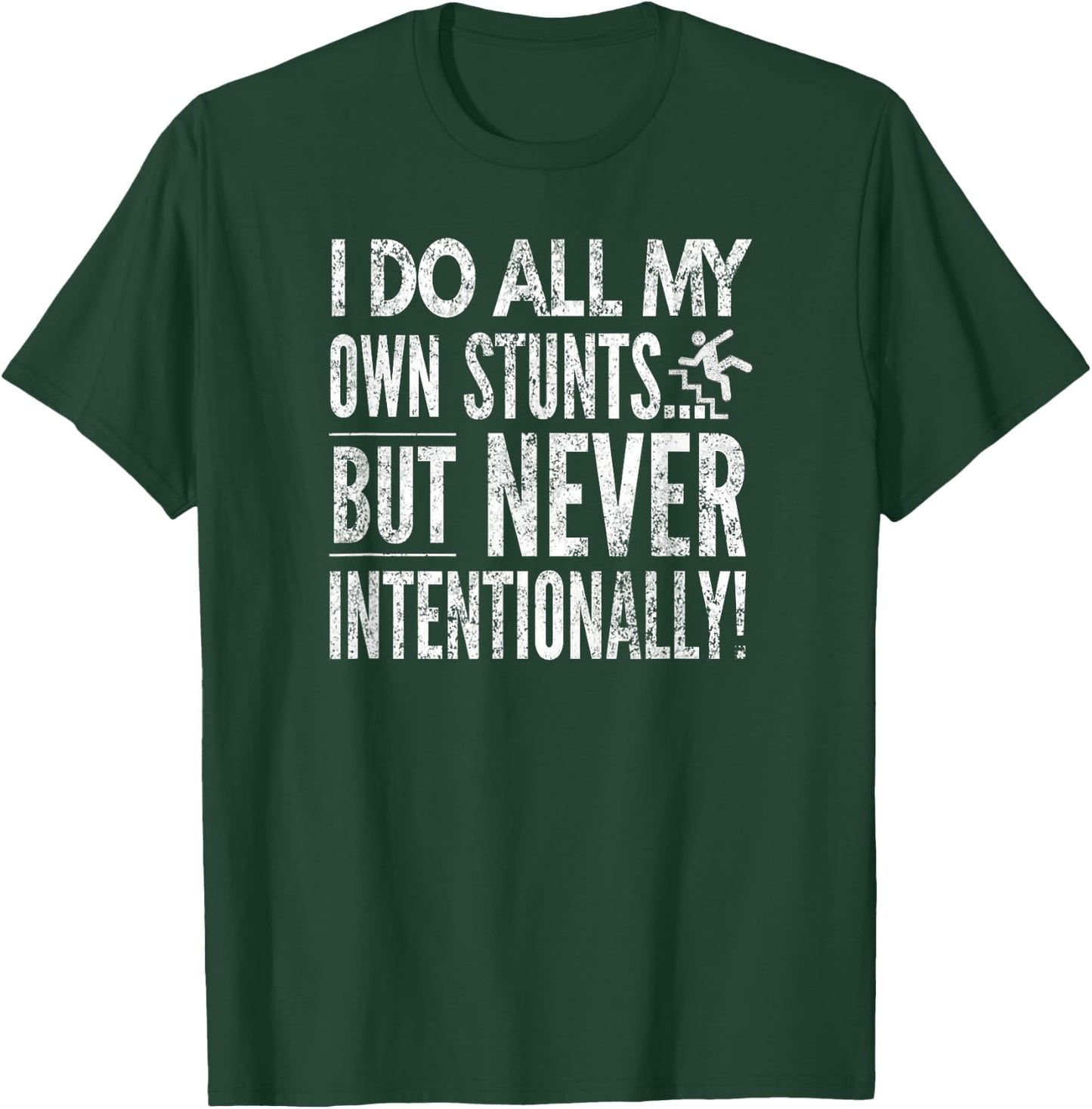 I Do All My Own Stunts... But Never Intentionally!, By Yoray T-Shirt - T-Shirt | Forest