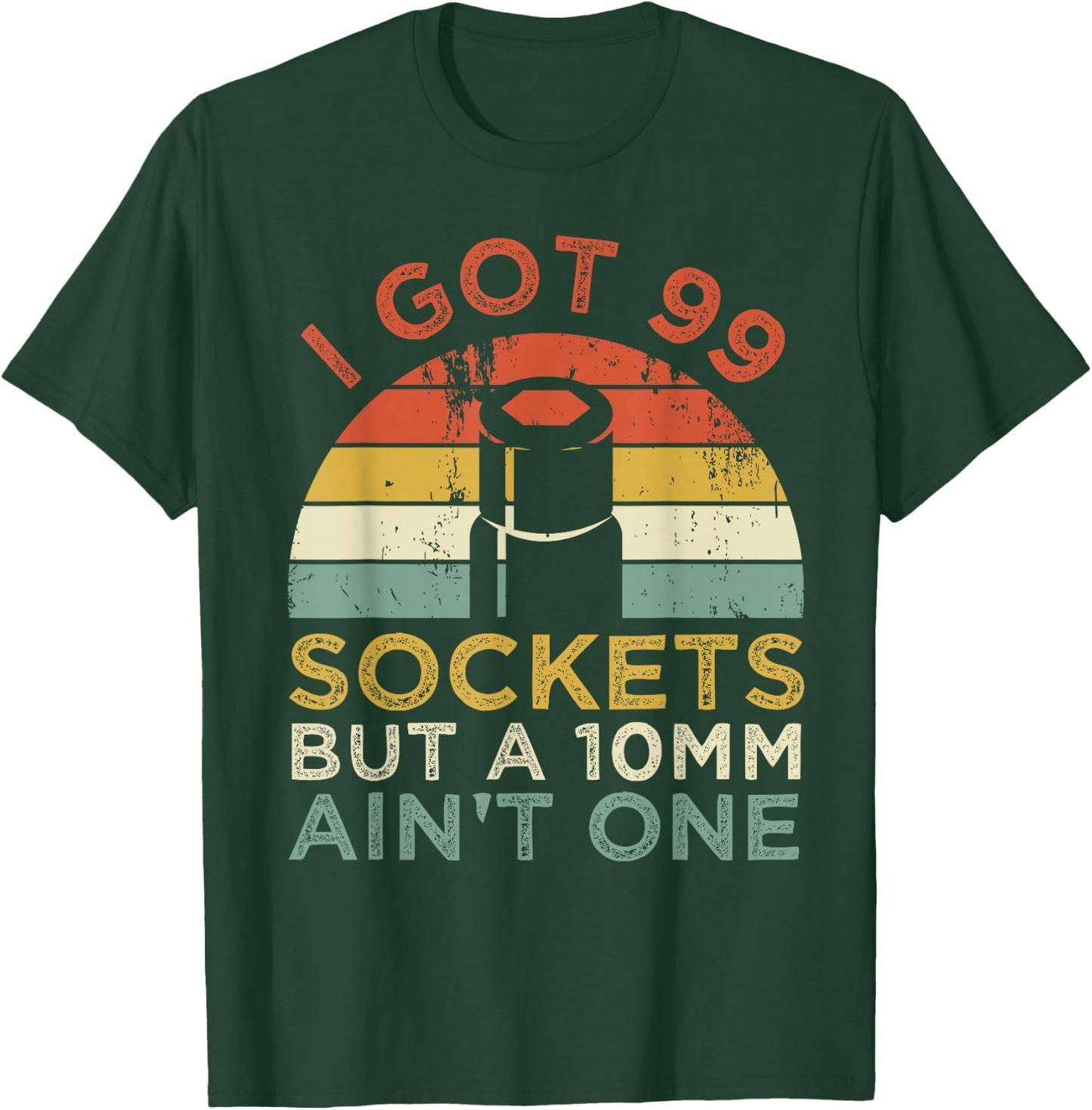 I Got 99 Sockets But A 10mm Ain't One Funny mechanic T-Shirt - T-Shirt | Forest