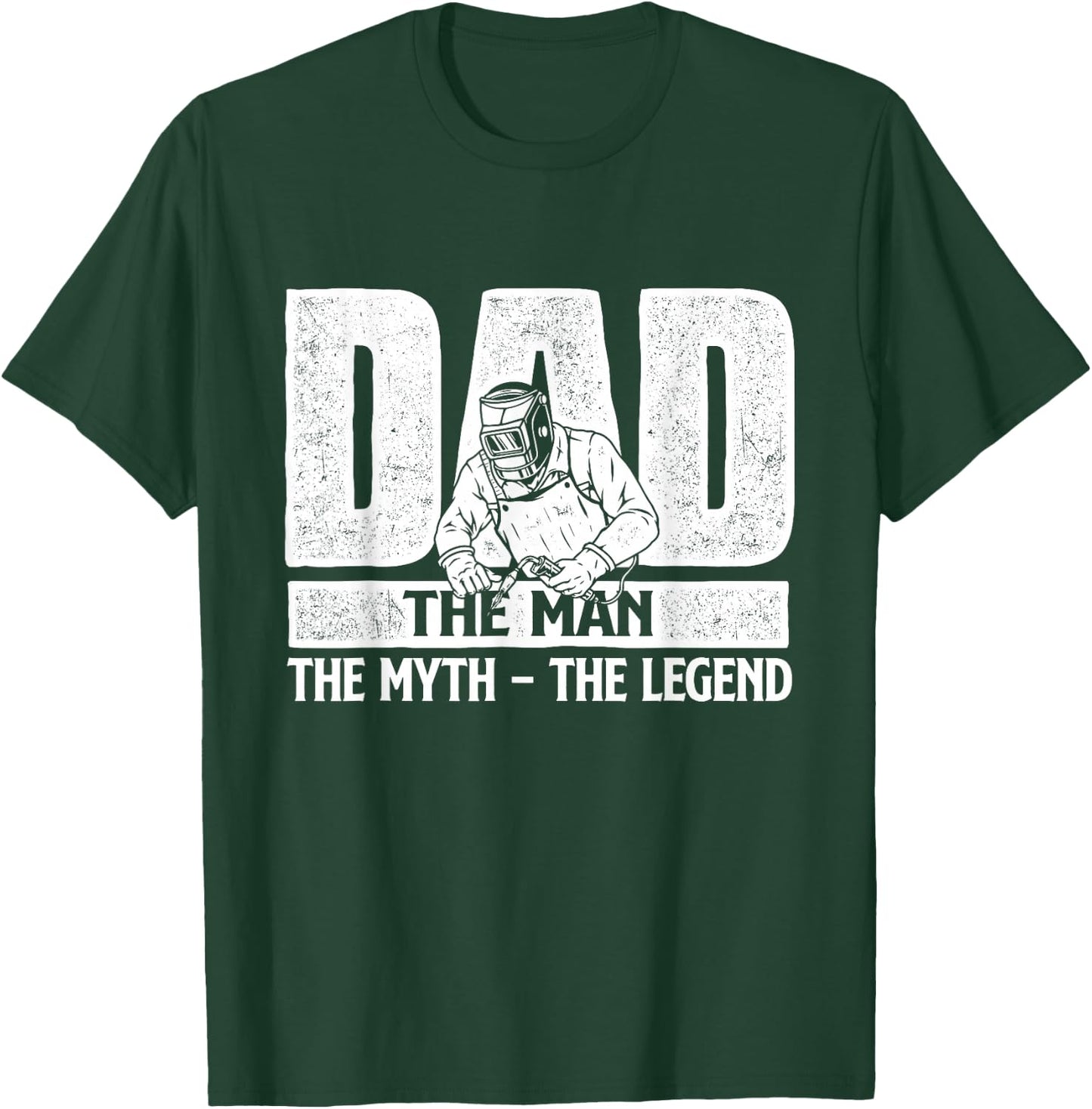 Dad Man Myth Legend - Welder Iron Worker Metalworking Weld T-Shirt - T-Shirt | Forest