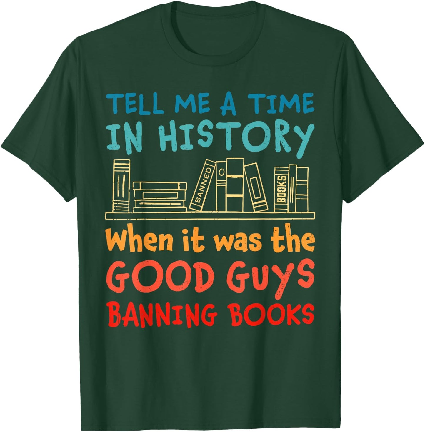 Tell Me A Time In History When It Was Good Guys Banning Book T-Shirt - T-Shirt | Forest