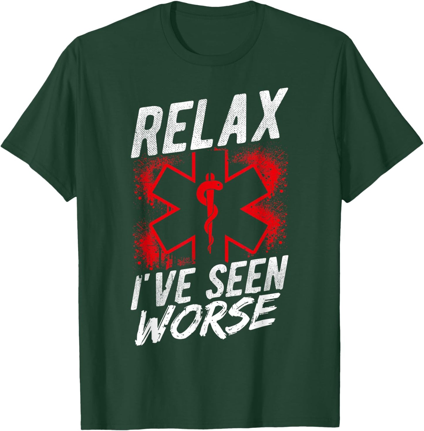 Relax I've SEEN Worse EMT EMS Paramedic Humor T-Shirt - T-Shirt | Forest