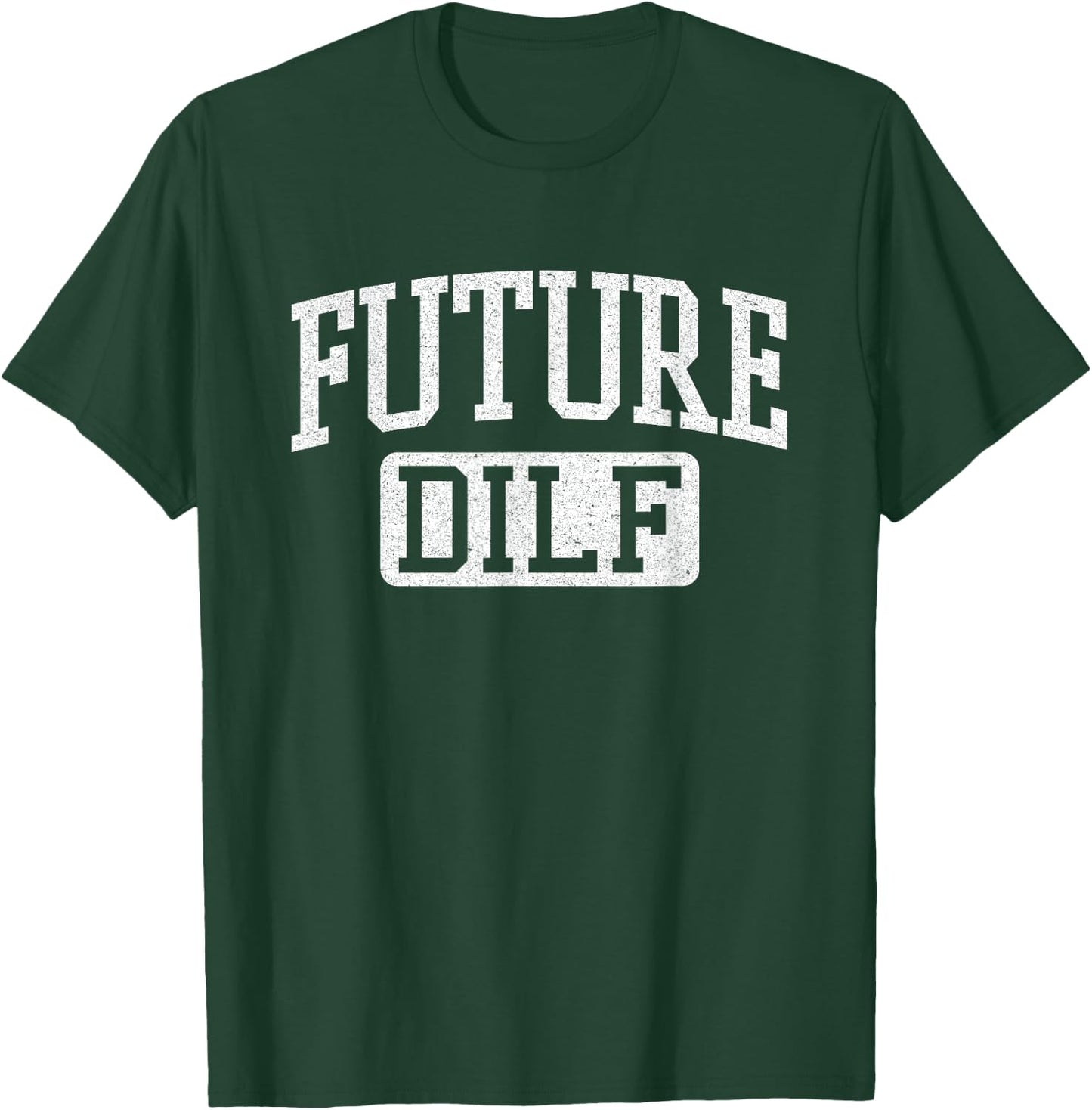 Future DILF Funny DILF Shirt I Love Dilfs Humor DILF T-Shirt - T-Shirt | Forest