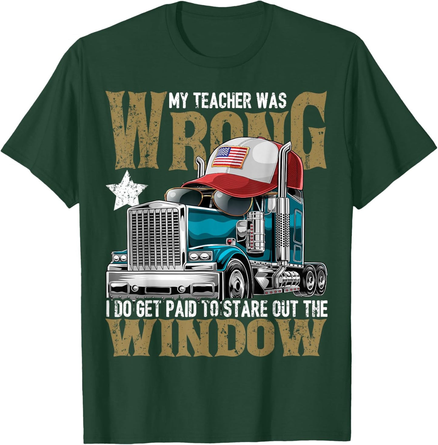 My Teacher Was Wrong Truck Driver Shirt Trucker Hat Gift Men T-Shirt - T-Shirt | Forest
