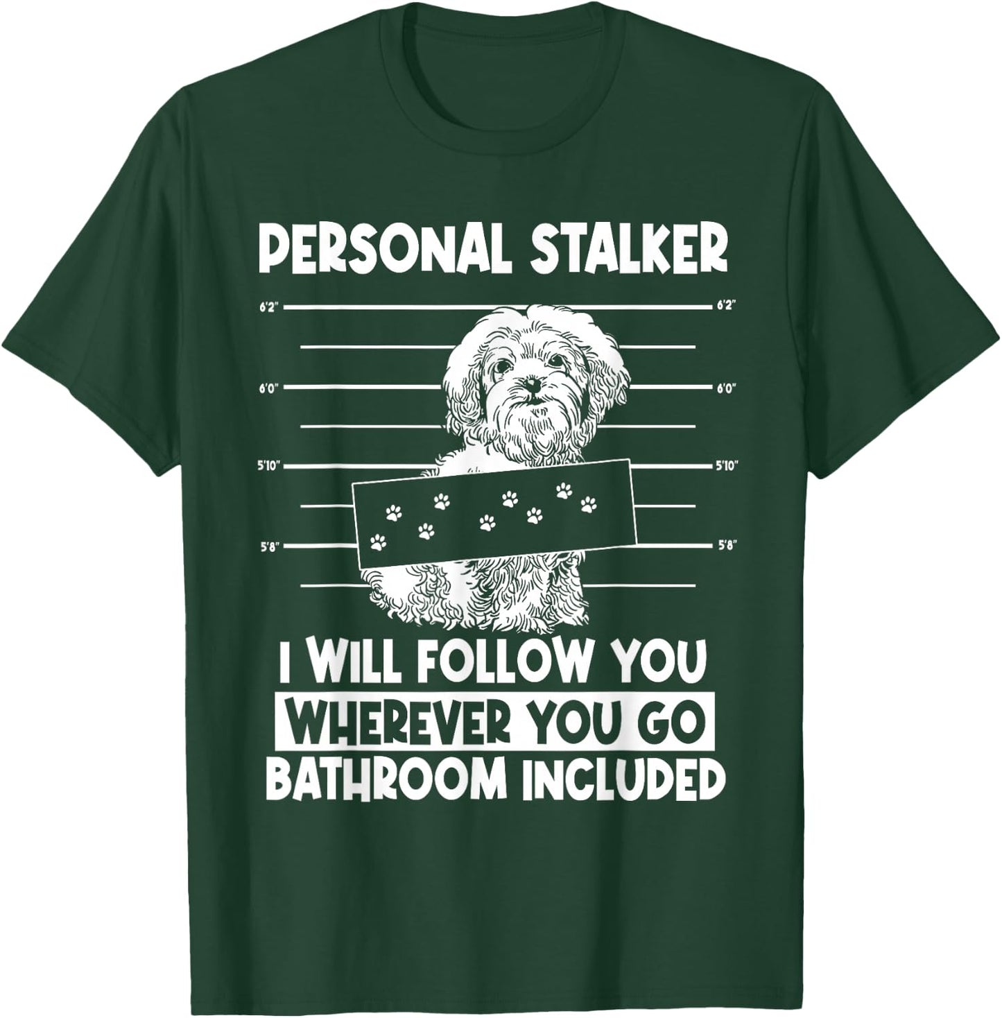 Personal Shih Tzu Stalker I will Follow Wherever You Go T-Shirt - T-Shirt | Forest
