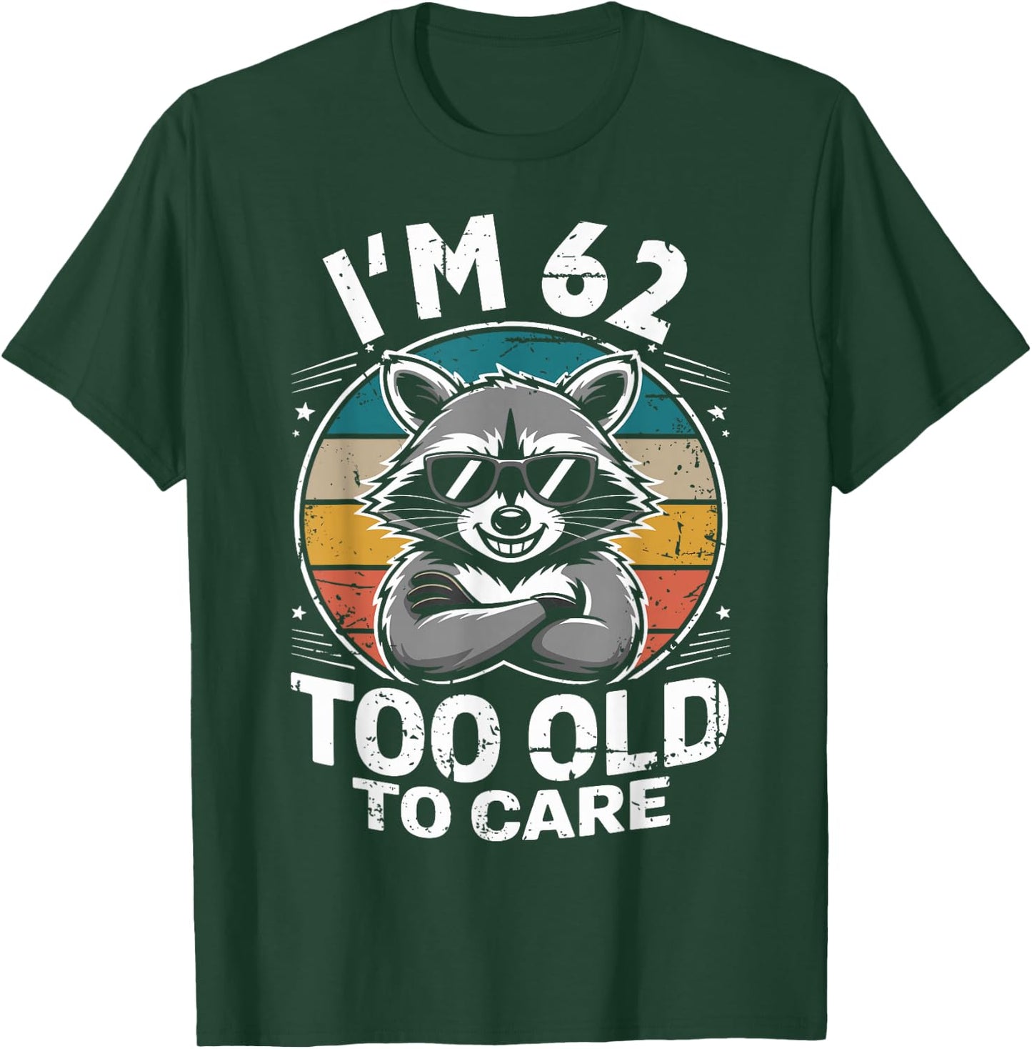 62 Birthday 62 Years Men Women Funny I’m 62 Too Old to Care T-Shirt - T-Shirt | Forest