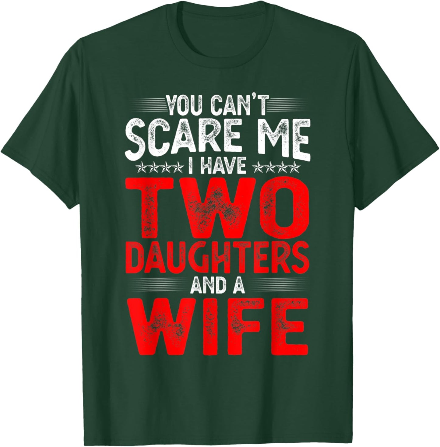 You Can't Scare Me I Have Two Daughters Funny Father's Day T-Shirt - T-Shirt | Forest