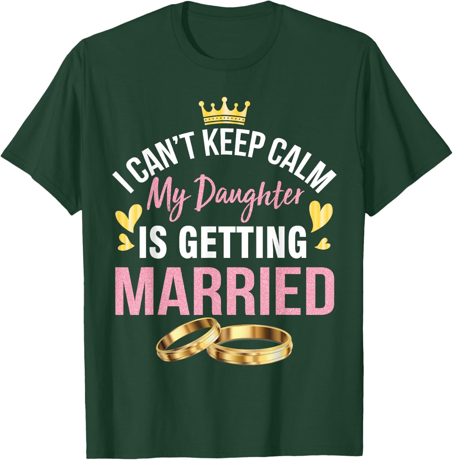 I Can't Keep Calm My Daughter Is Getting Married Wedding Day T-Shirt - T-Shirt | Forest