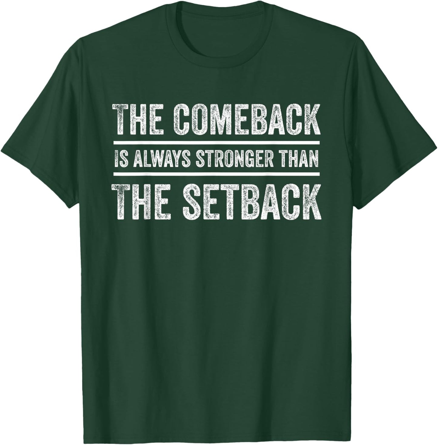 The Comeback is Always Stronger Than The Setback T-Shirt - T-Shirt | Forest