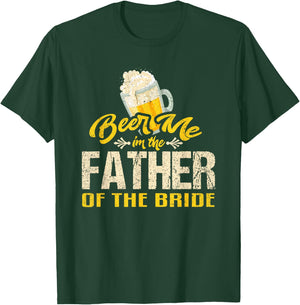 Beer Me Im The Father of The Bride Wedding Drinking Dad T-Shirt - T-Shirt | Forest