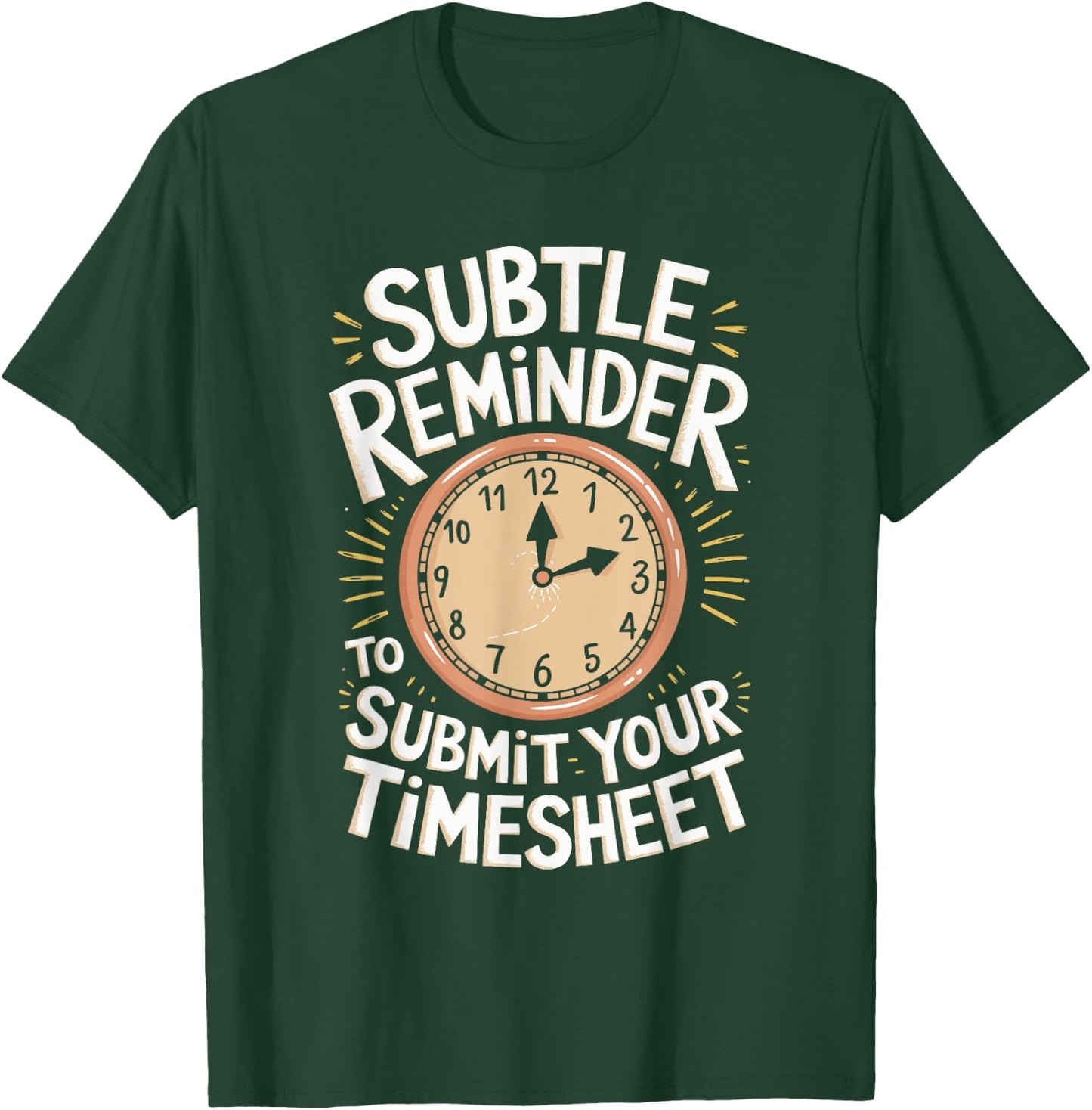 Subtle Reminder To Submit Your Timesheet T-Shirt - T-Shirt | Forest