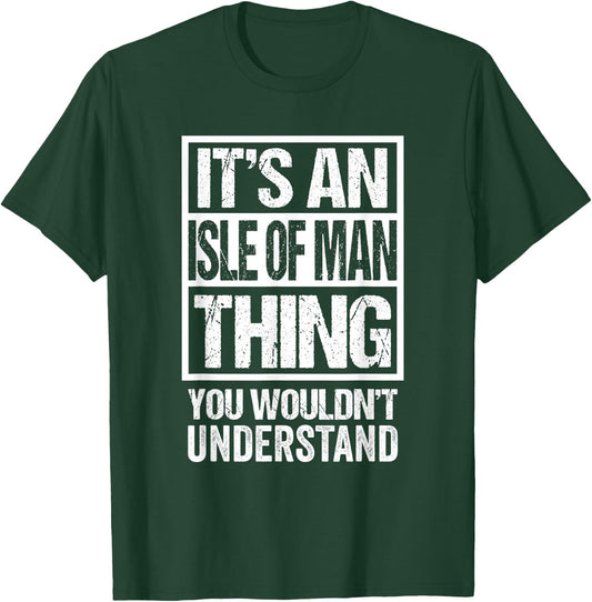 It's An Isle of Man Thing You Wouldn't Understand Mann Manx T-Shirt - T-Shirt | Forest