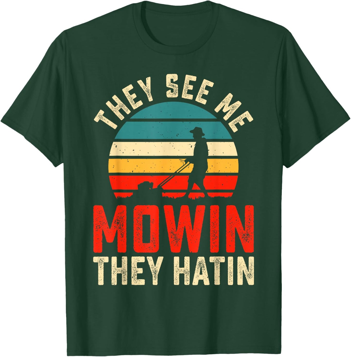 They See Me Mowin They Hatin T-Shirt - T-Shirt | Forest