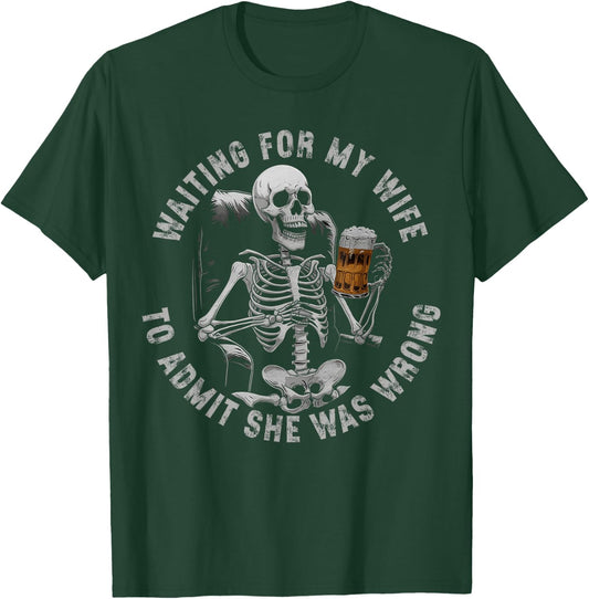 Skeleton Waiting for My Wife to Admit She was Wrong T-Shirt - T-Shirt | Forest