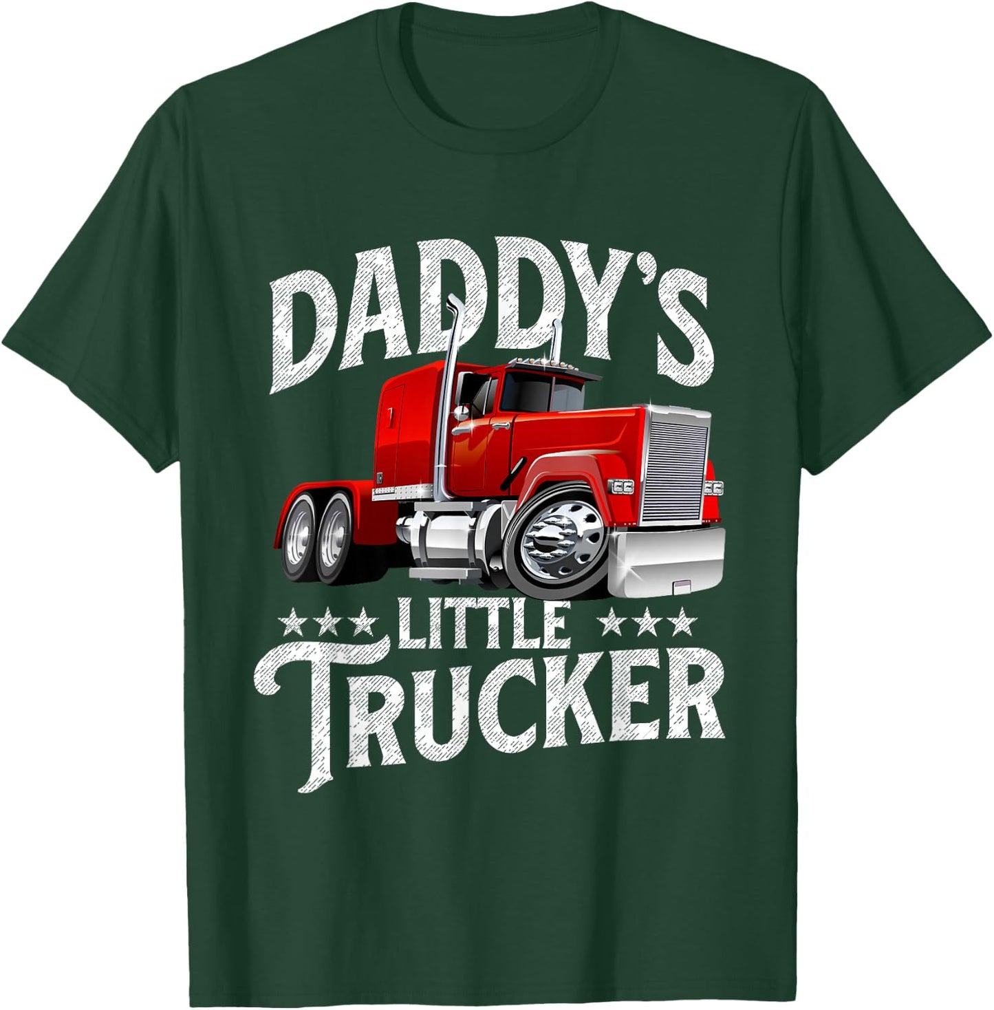 Daddy's Little Trucker - Semi Truck Driver Trucking T-Shirt - T-Shirt | Forest
