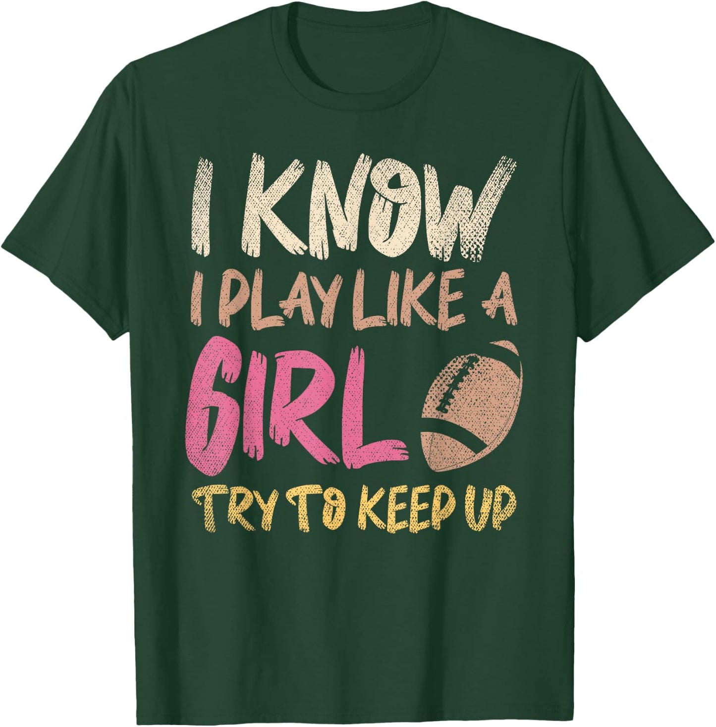 I Know I Play Like A Girl Try To Keep Up American Football T-Shirt - T-Shirt | Forest