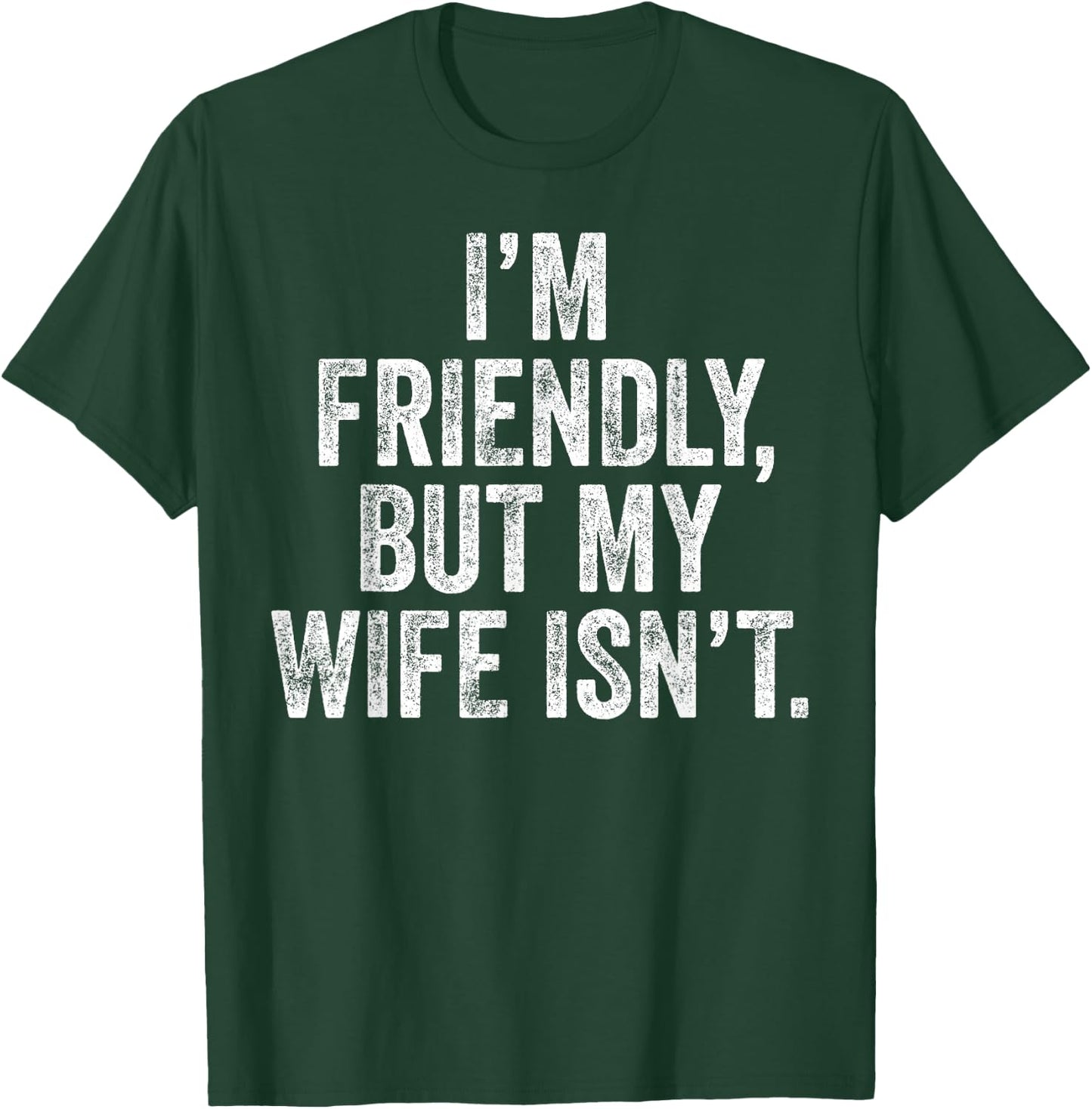 Funny I'm Friendly But My Wife Isn't T-Shirt - T-Shirt | Forest