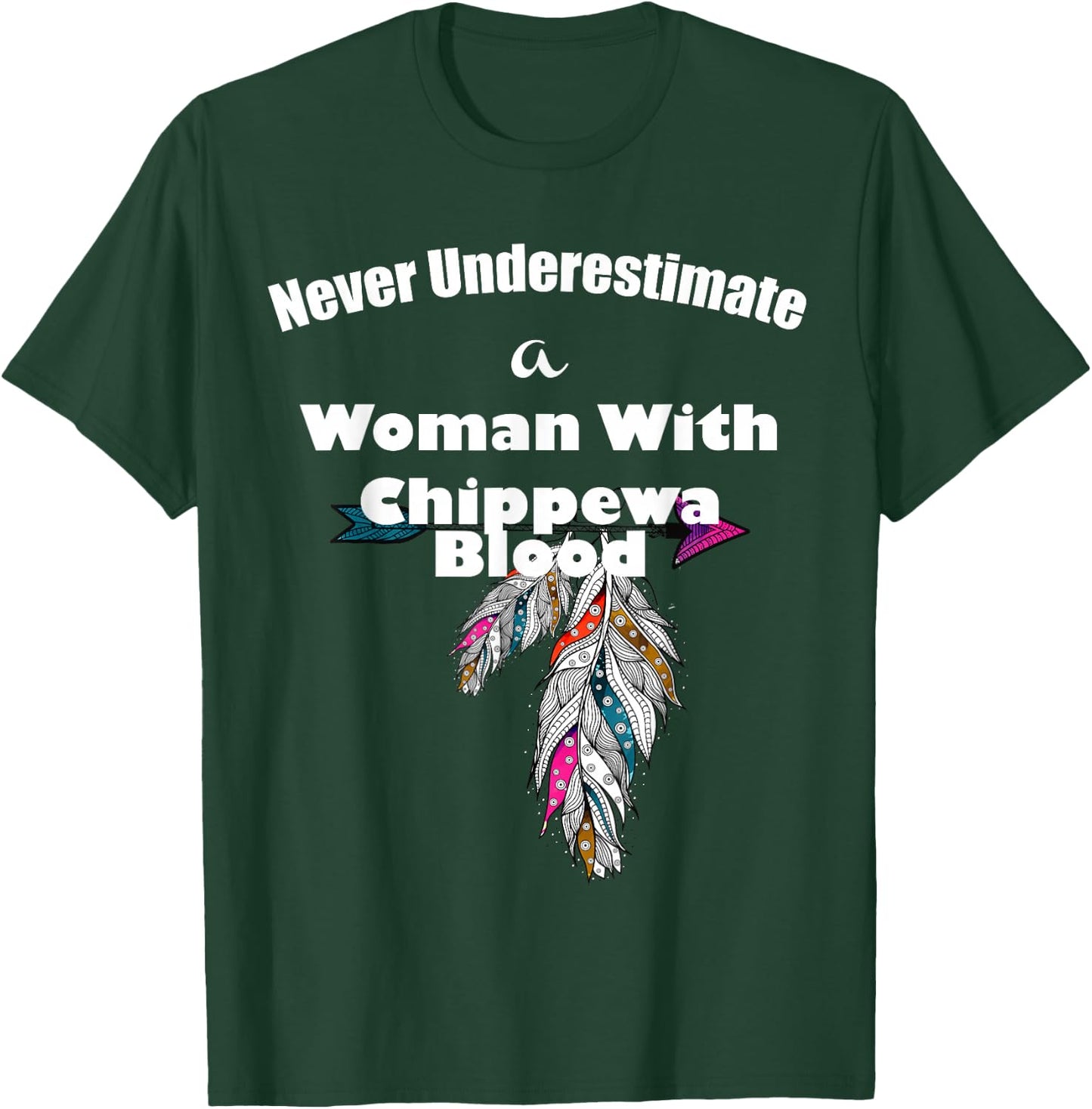 Never Underestimate A Woman With Chippewa Blood T-Shirt - T-Shirt | Forest