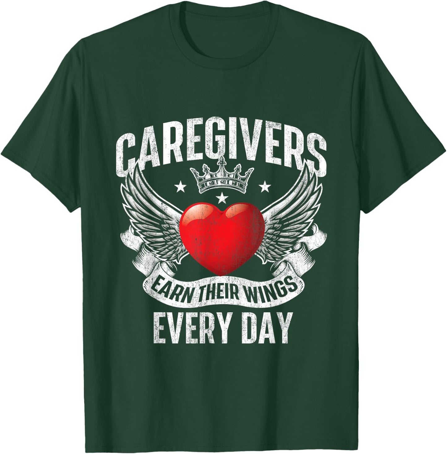 Caregivers Earn Their Wings Every Day - Nurse Caregiving T-Shirt - T-Shirt | Forest