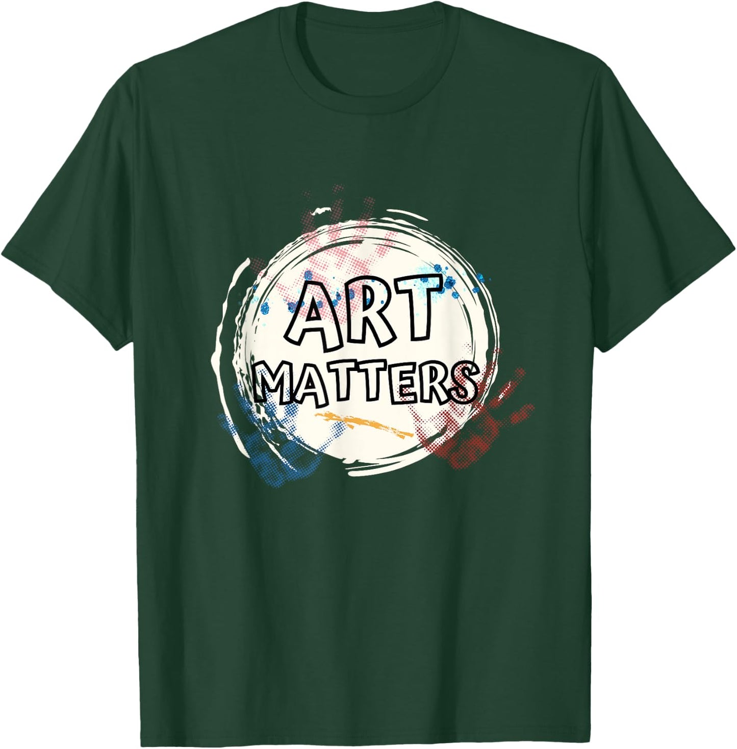 Art Matters Inspirational Quote for Artists Saying T-Shirt - T-Shirt | Forest