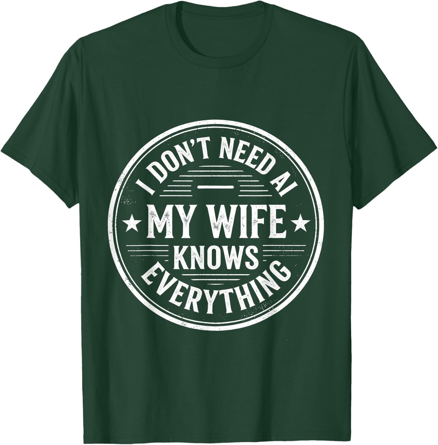 I Don't Need AI My Wife Knows Everything Husband Men T-Shirt - T-Shirt | Forest