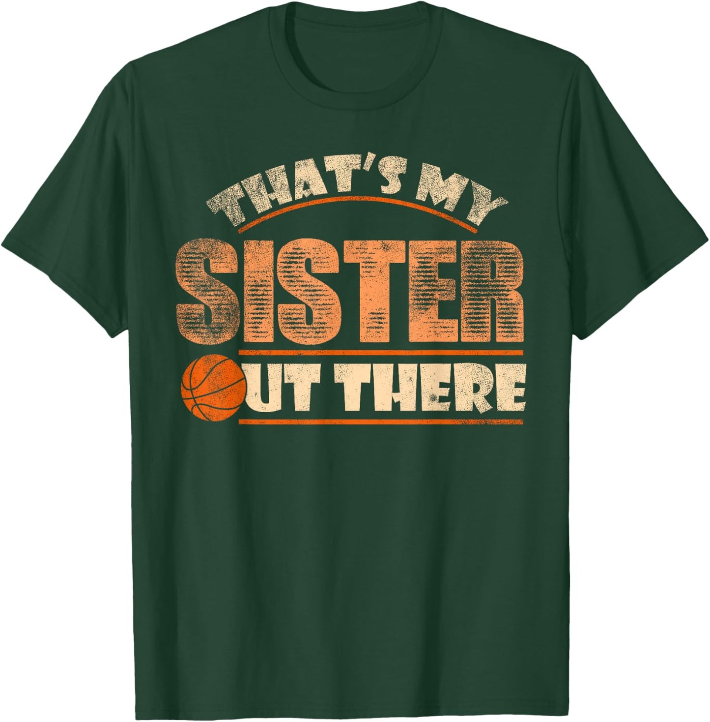 Thats My Sister Out There Funny Basketball Sibling T-Shirt - T-Shirt | Forest
