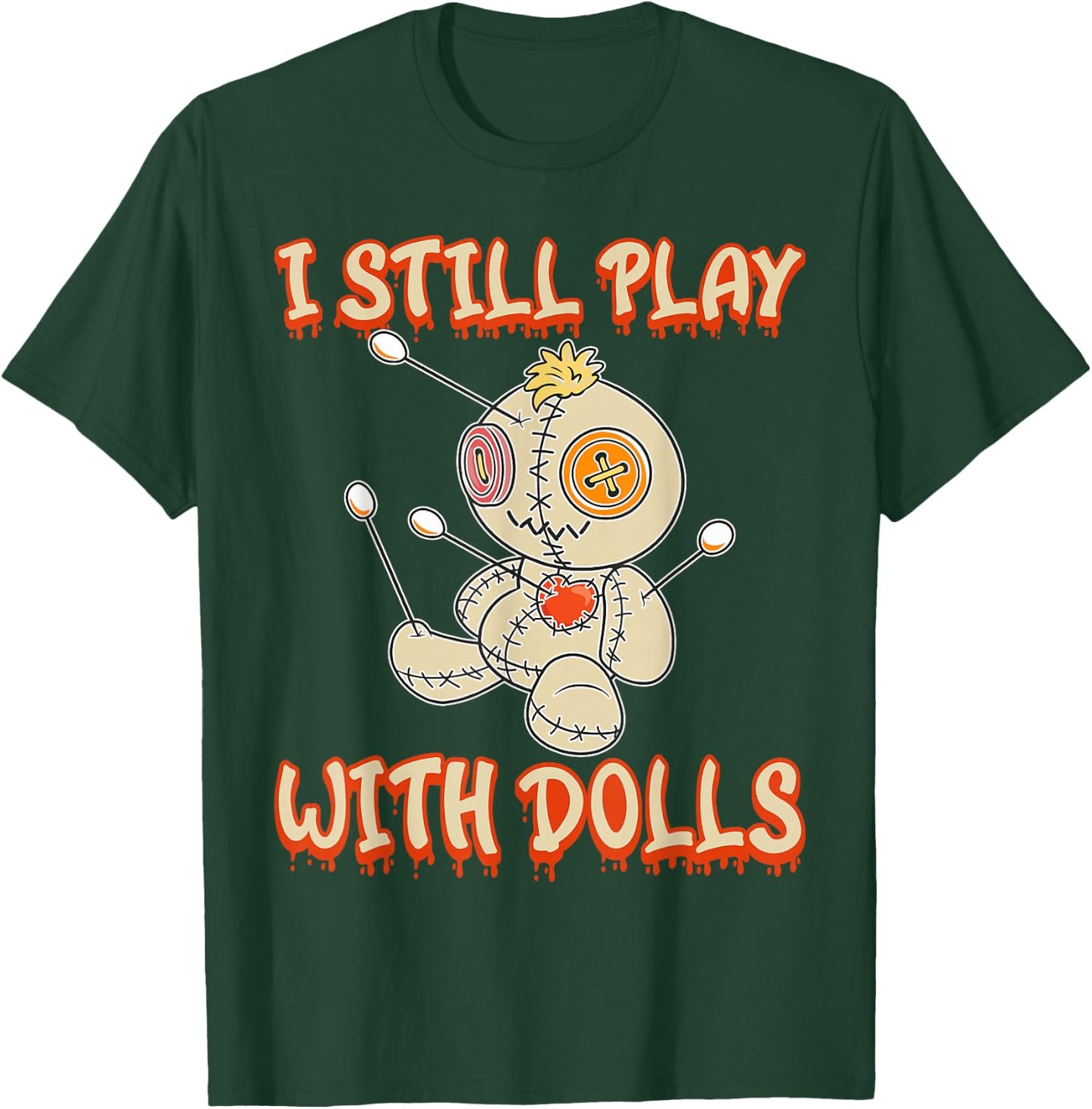 I Still Play With Dolls Creepy Voodoo Halloween T-Shirt - T-Shirt | Forest