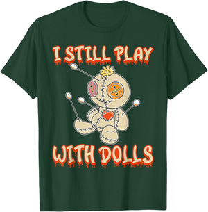 I Still Play With Dolls Creepy Voodoo Halloween T-Shirt - T-Shirt | Forest