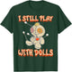 I Still Play With Dolls Creepy Voodoo Halloween T-Shirt - T-Shirt | Forest