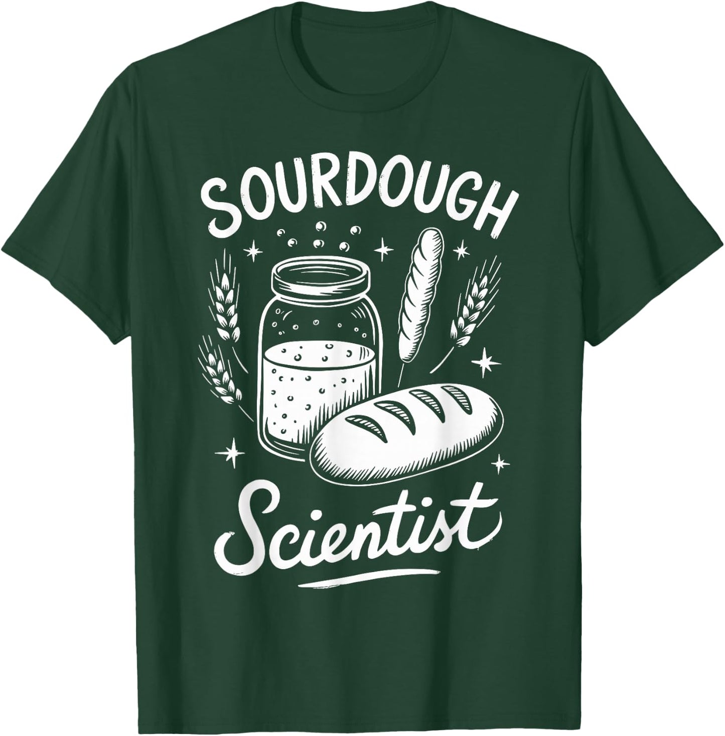 Sourdough Scientist Sourdough Bread Baking Bakery T-Shirt - T-Shirt | Forest