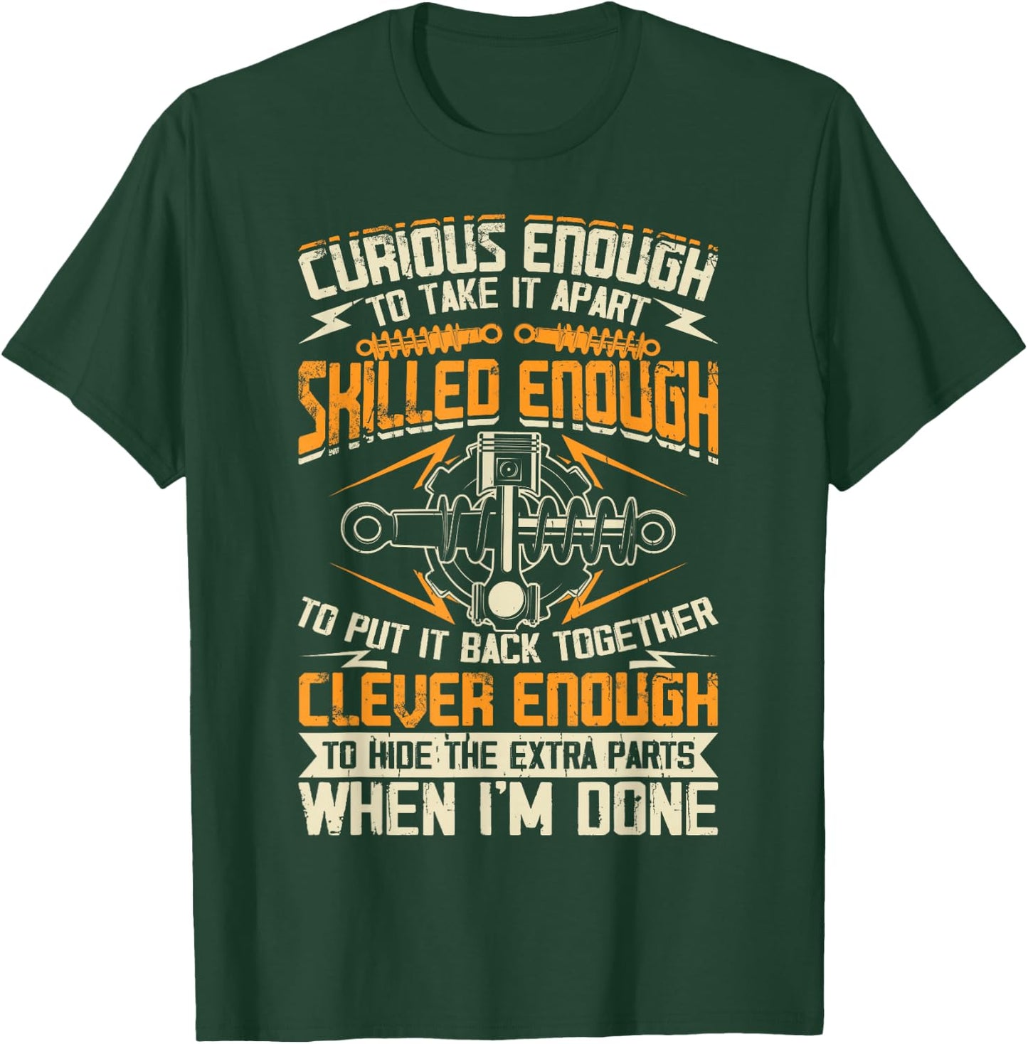 Curious Enough To Take It Apart Skilled Enough To Put It T-Shirt - T-Shirt | Forest