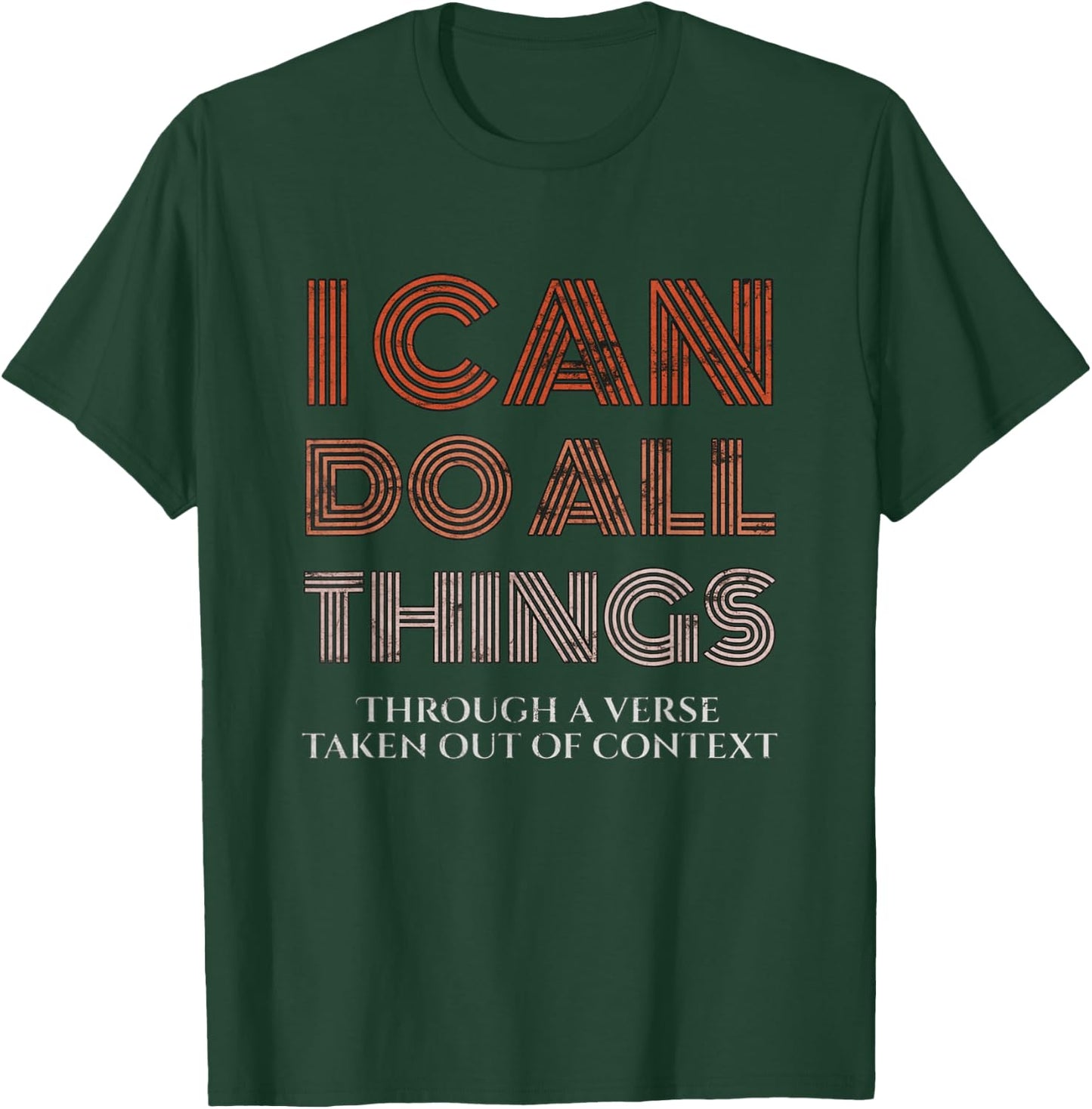 I Can Do All Things Through A Verse Taken Out Of Context T-Shirt - T-Shirt | Forest