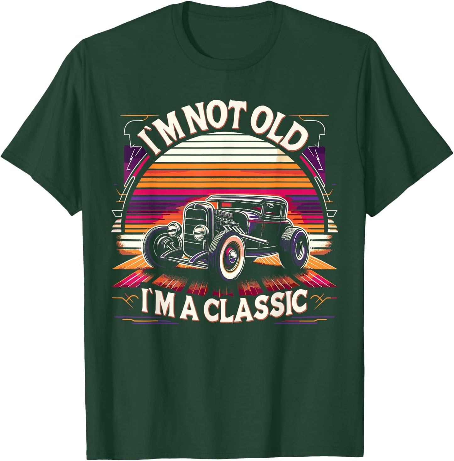 Im Not Old Im Classic, Car Hot Rod Dad Grandpa Birthday T-Shirt - T-Shirt | Forest