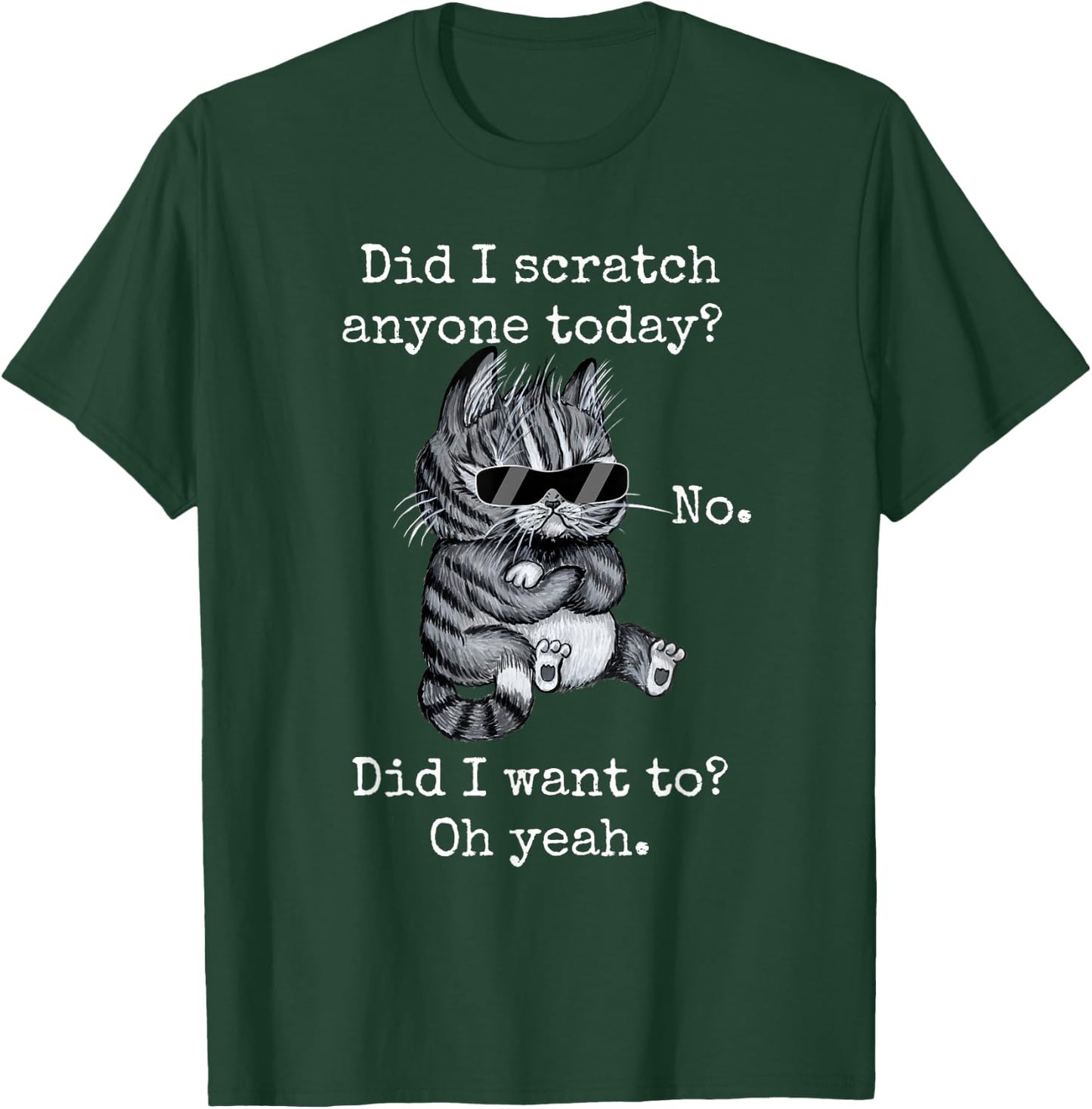 Funny Cat Funny Sarcastic Cat Have I Scratched Anyone Today? Men Women Girls Kids T-Shirt - T-Shirt | Forest