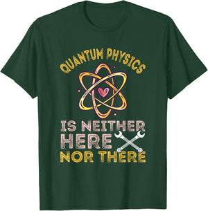 Neither Here Nor There Quantum Mechanics Quantum Physics T-Shirt - T-Shirt | Forest