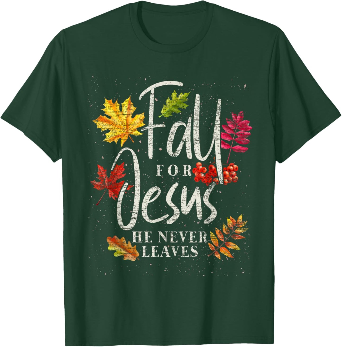 Fall For Jesus He Never Leaves Jesus T-Shirt - T-Shirt | Forest