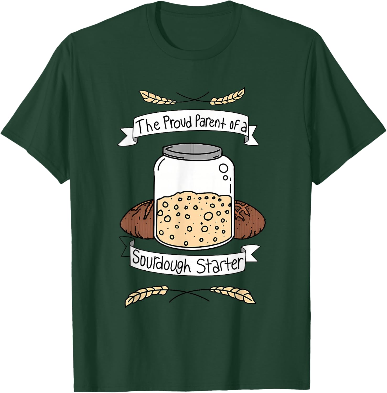 Proud Parent Of A Sourdough Starter Apparel T-Shirt - T-Shirt | Forest