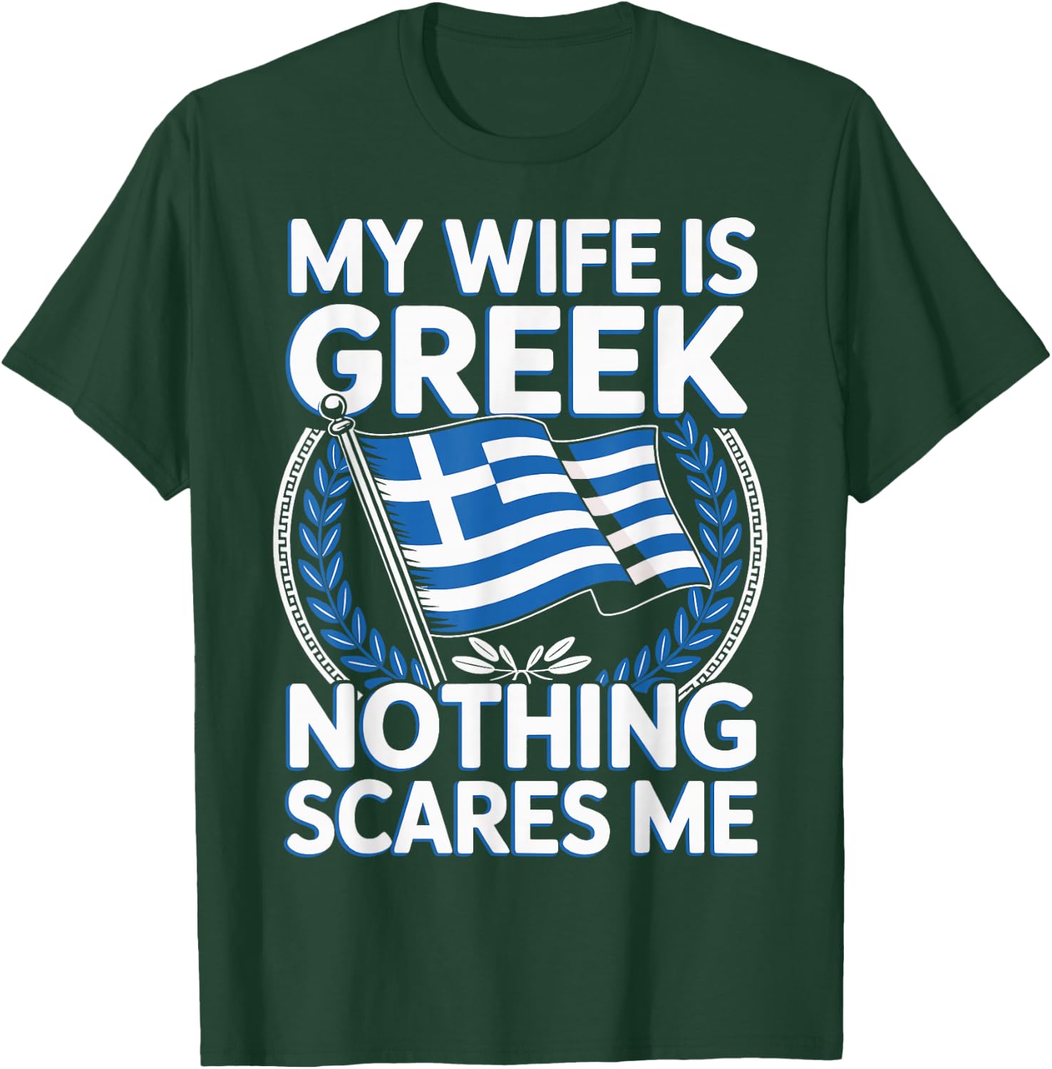 My Wife is Greek Nothing Scares Me T-Shirt - T-Shirt | Forest