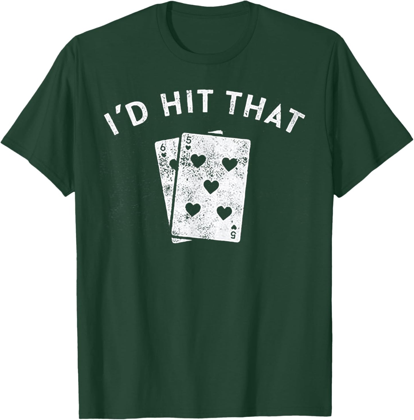 I'd Hit That Playing card 5 6 T-Shirt - T-Shirt | Forest