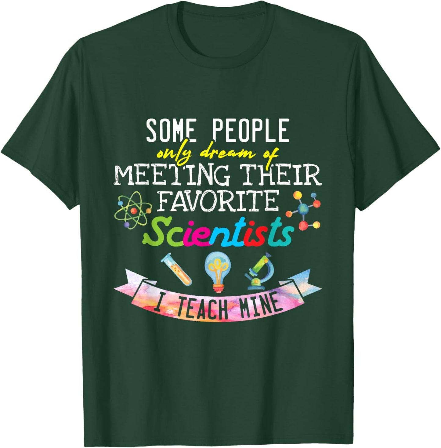 Science Teacher I Teach My Favorite Scientists Gift T-Shirt - T-Shirt | Forest