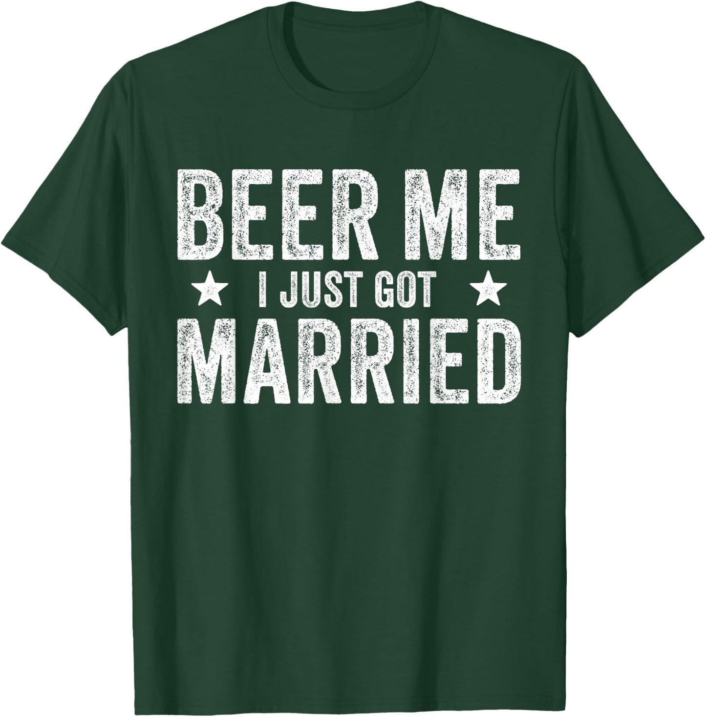 Beer Me I Just Got Married Funny Marriage Groom Bride T-Shirt - T-Shirt | Forest