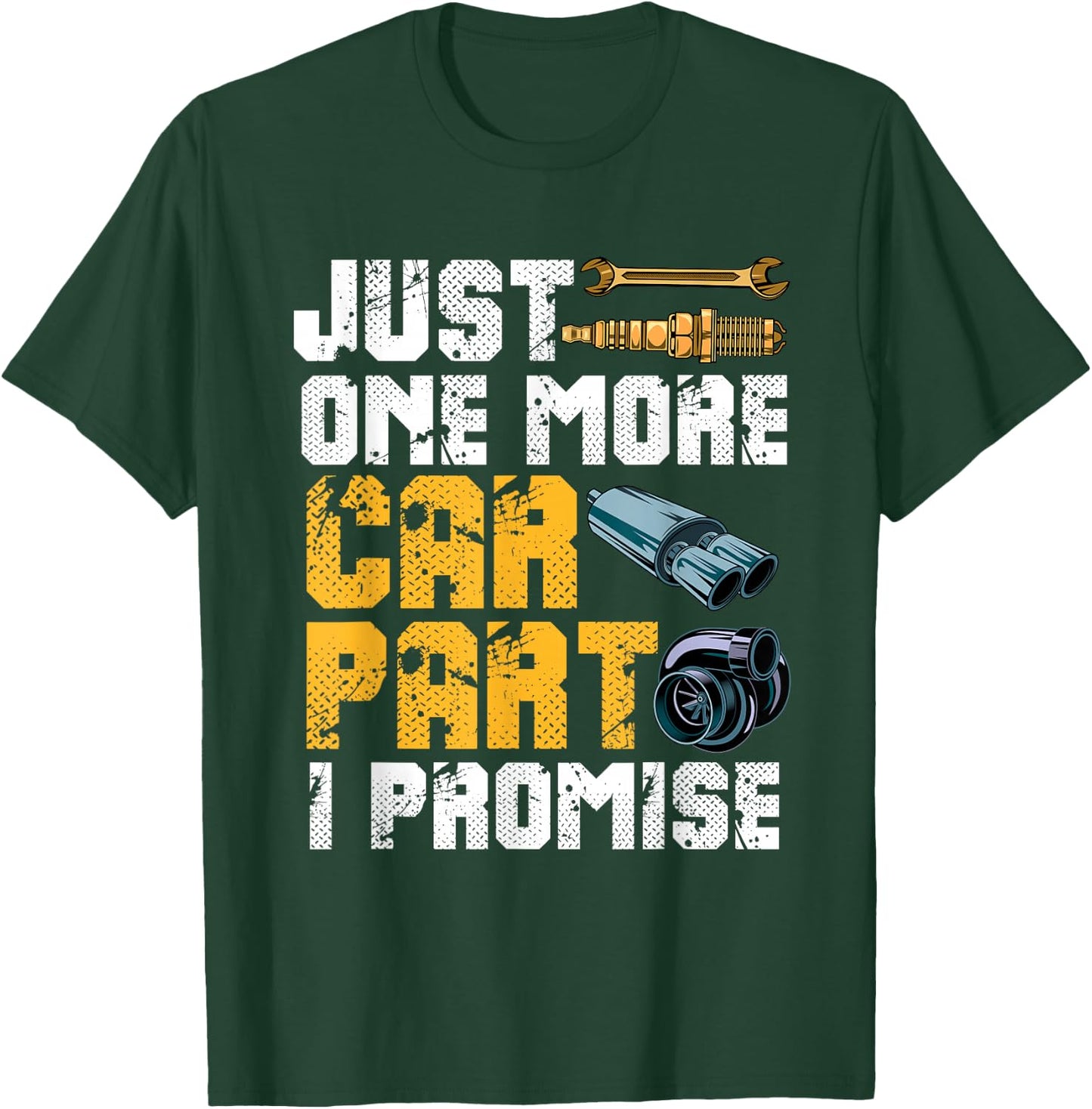 Just One More Car Part I Promise T-Shirt - T-Shirt | Forest