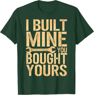 I Built Mine You Bought Yours T-Shirt - T-Shirt | Forest