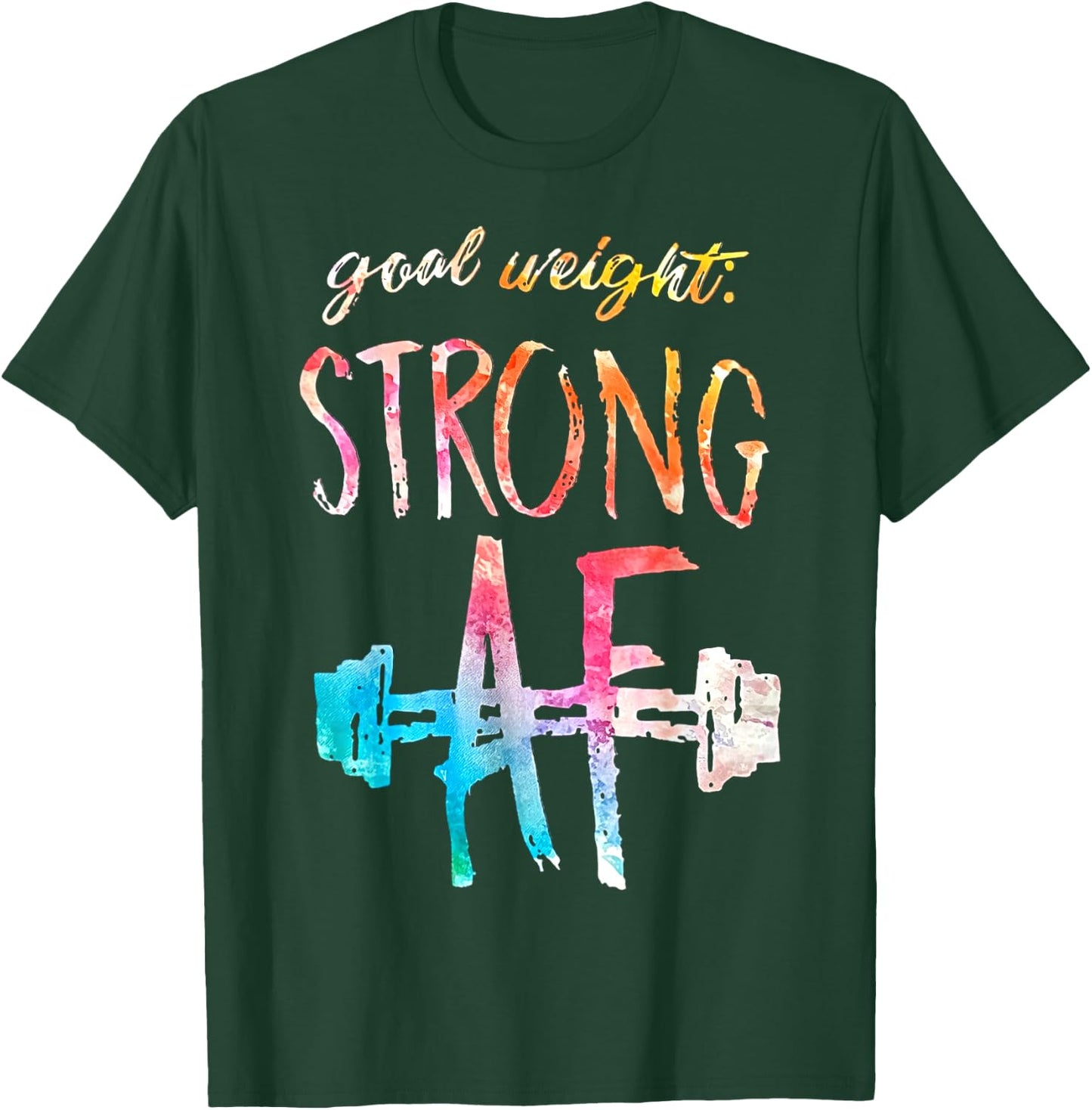 Goal Weight Strong Af Funny Fitness Gym Woman Men T-Shirt - T-Shirt | Forest