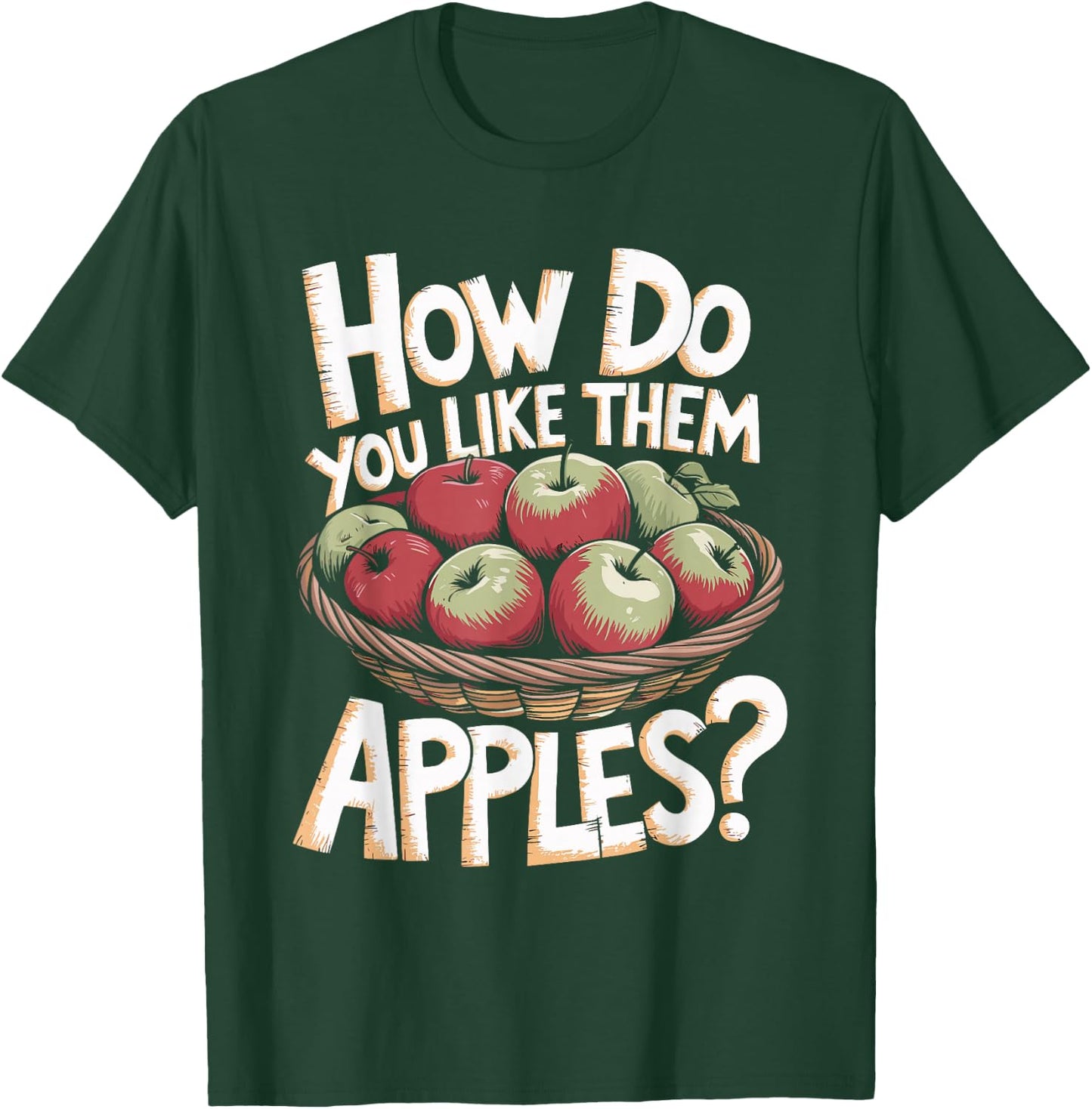 Funny How Do You Like Them Apples Pun T-Shirt - T-Shirt | Forest