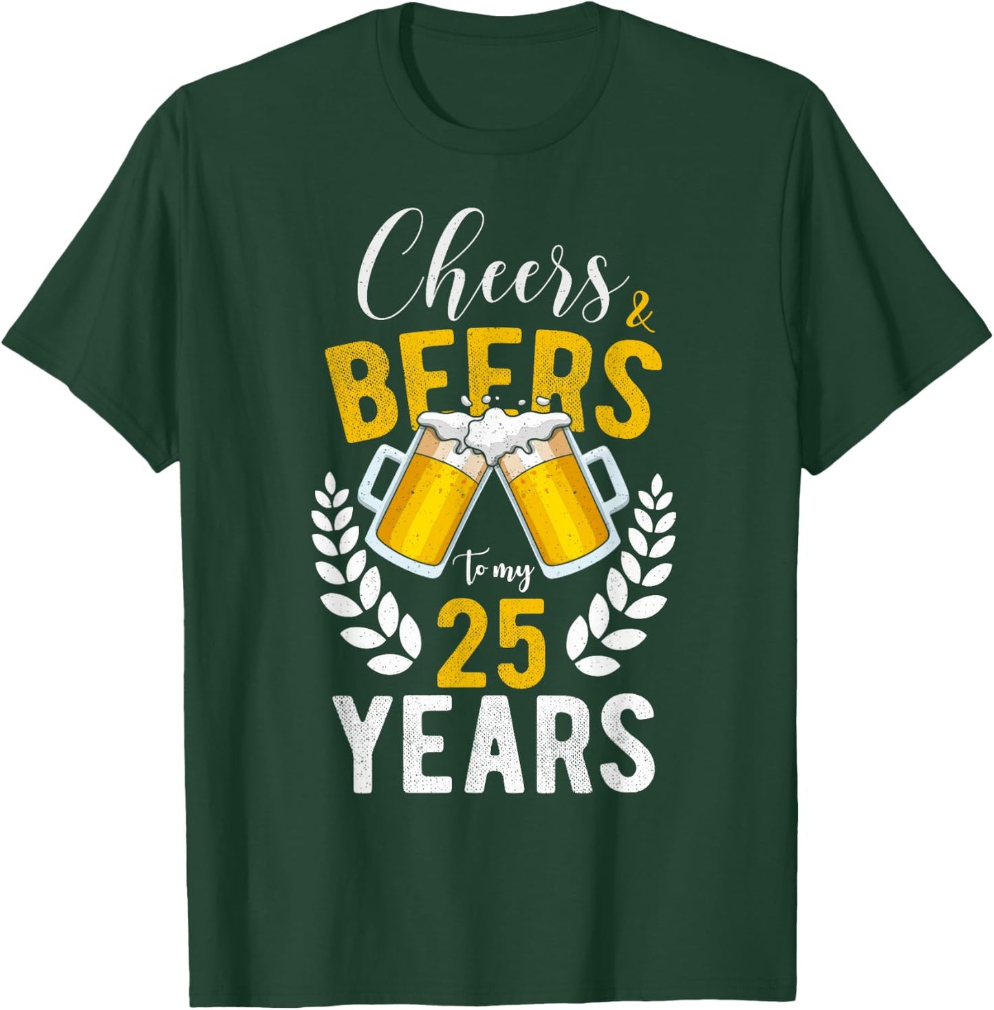 Cheers and Beers to My 25 Years 25th Birthday Gifts T-Shirt - T-Shirt | Forest