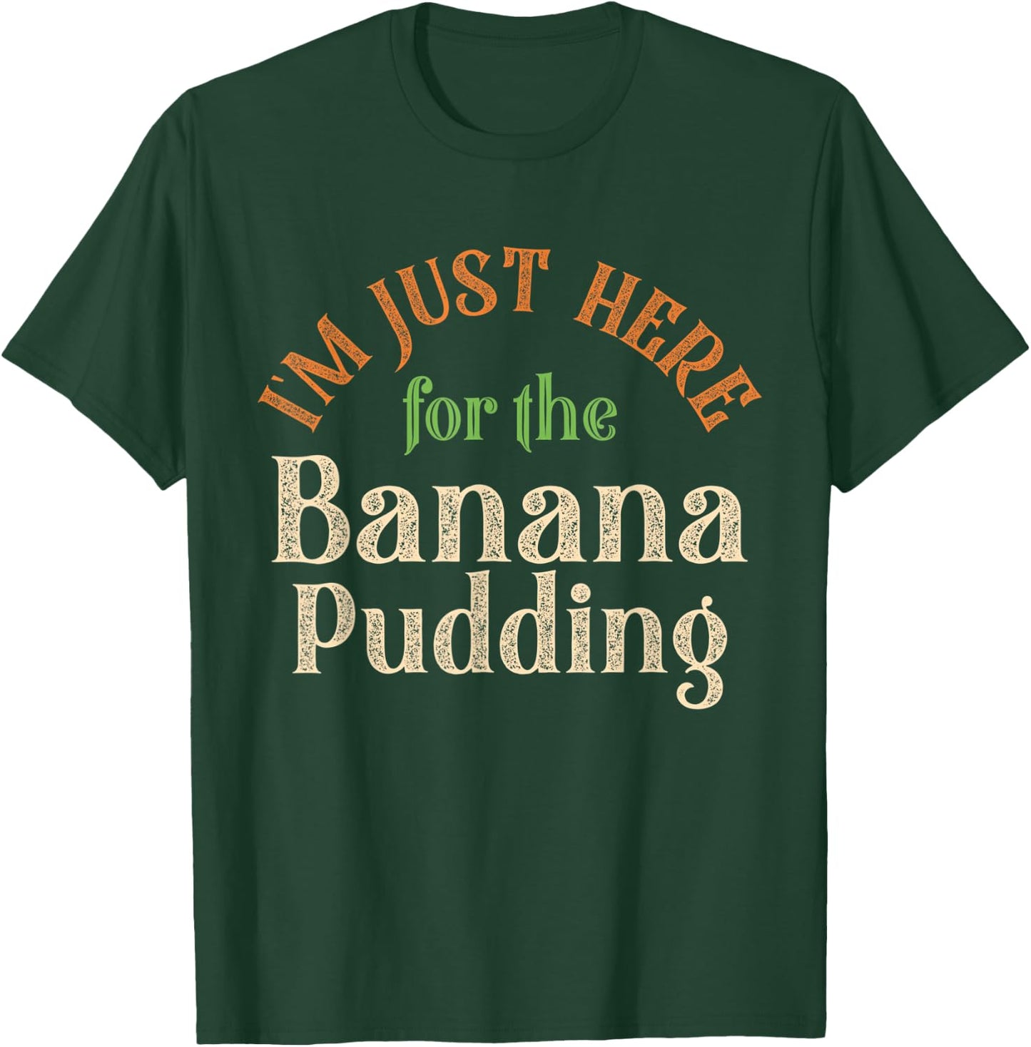 I'm Just Here For The Banana Pudding Funny Thanksgiving T-Shirt - T-Shirt | Forest