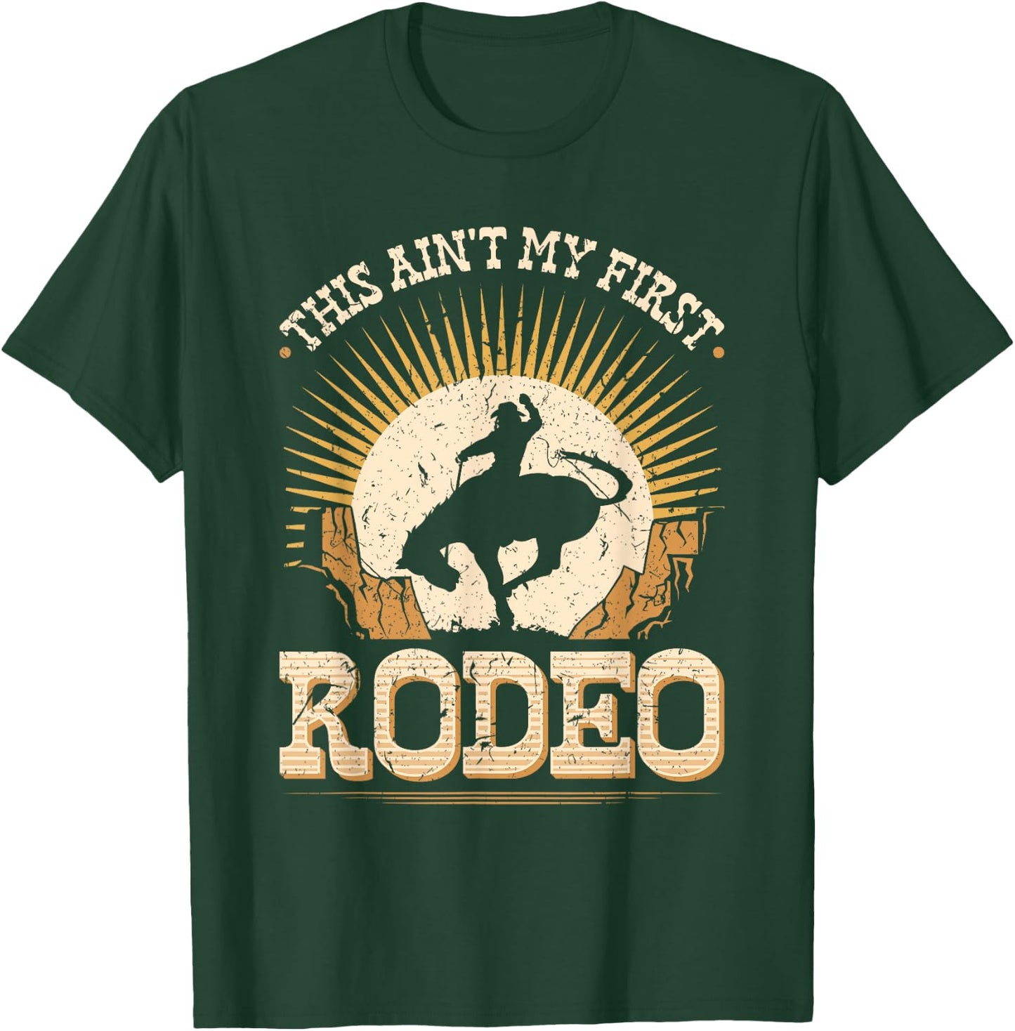 This Aint My First Rodeo Bronc Riding Bucking Horse Cowboy T-Shirt - T-Shirt | Forest