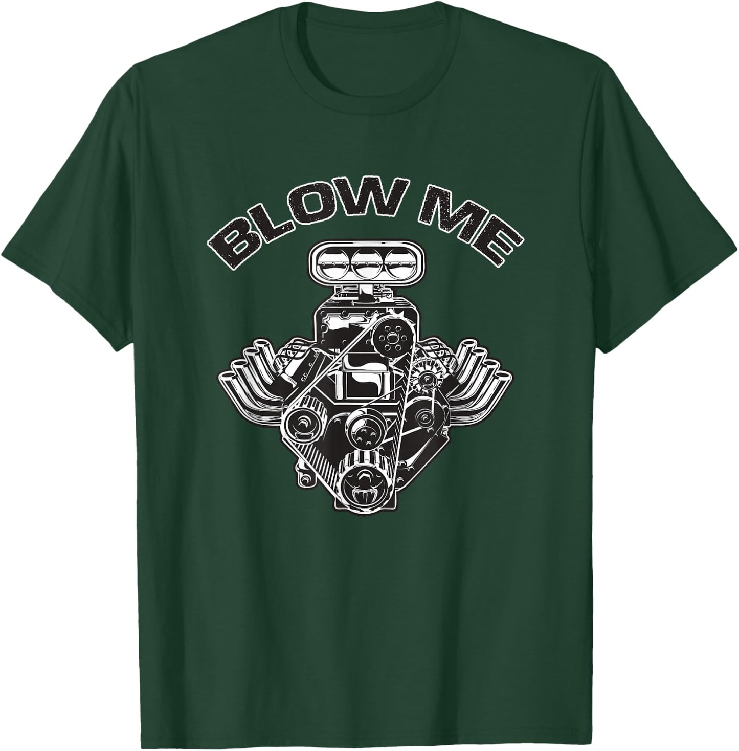 BLOWer ME Funny Blower Motor Hot Muscle Rod Car Lover T-Shirt - T-Shirt | Forest
