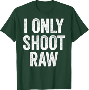 Funny I Only Shoot Raw Photographer Photography T-Shirt - T-Shirt | Forest